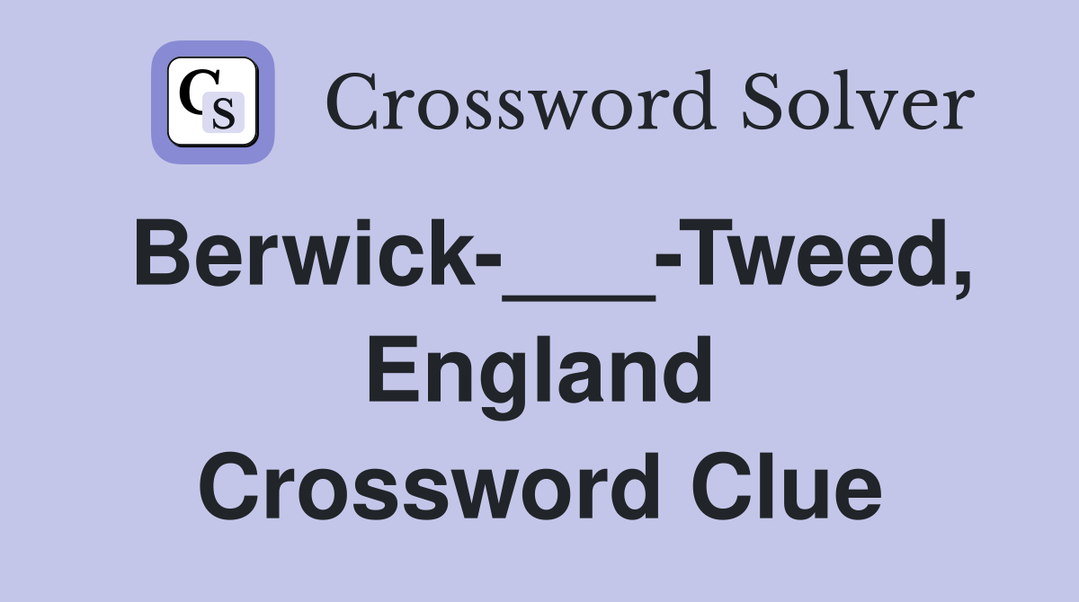 Berwick-___-Tweed, England Crossword Clue