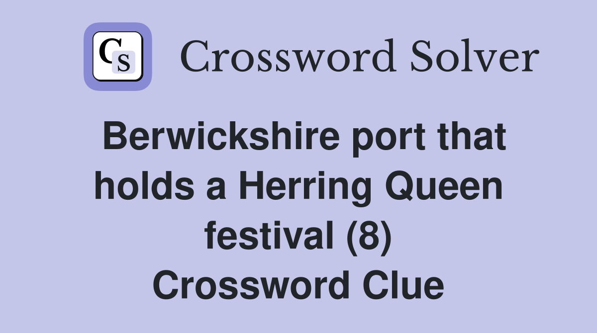 Berwickshire port that holds a Herring Queen festival (8) Crossword Clue