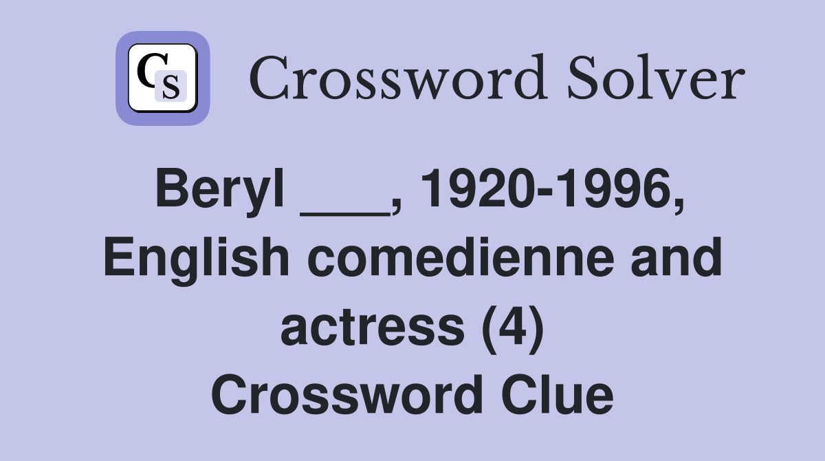 Beryl ___, 1920-1996, English comedienne and actress (4) Crossword Clue