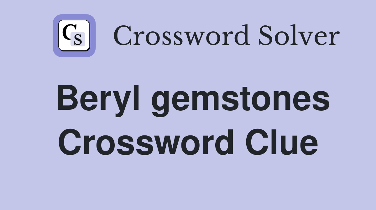 Beryl gemstones Crossword Clue