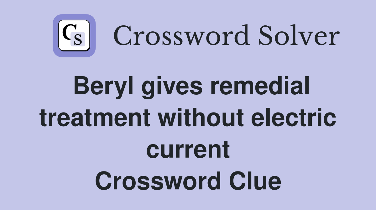 Beryl gives remedial treatment without electric current Crossword Clue