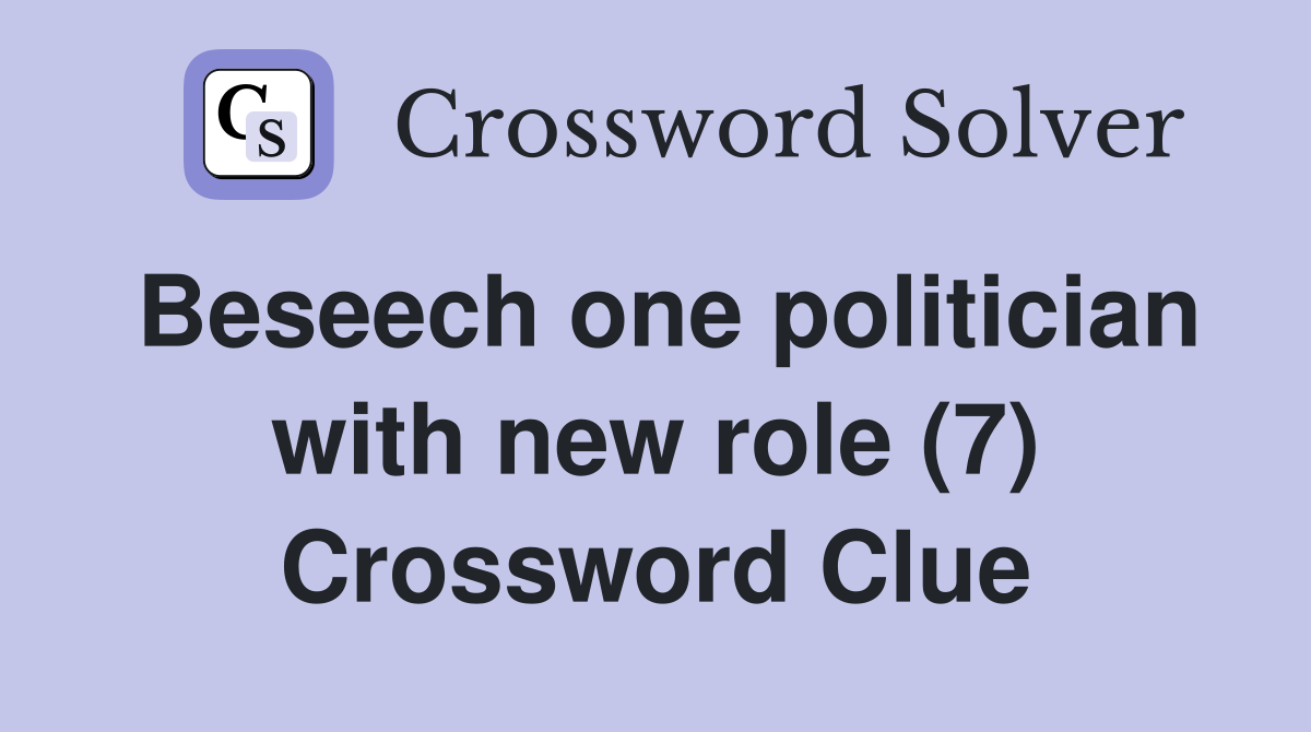 Beseech one politician with new role (7) Crossword Clue