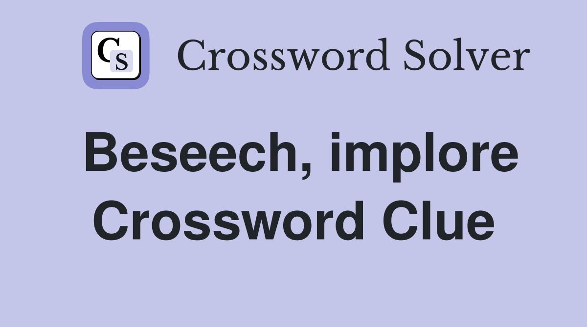 Beseech, implore Crossword Clue