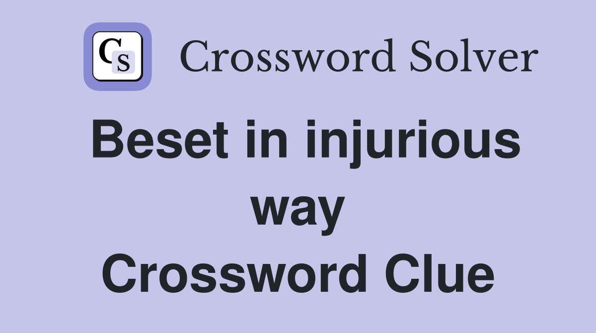 Beset in injurious way Crossword Clue