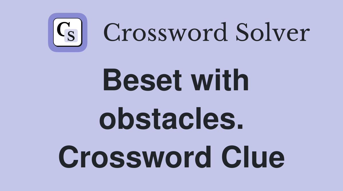 Beset with obstacles. Crossword Clue