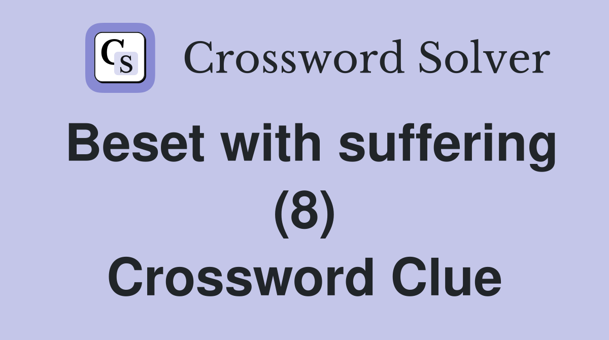 Beset with suffering (8) Crossword Clue