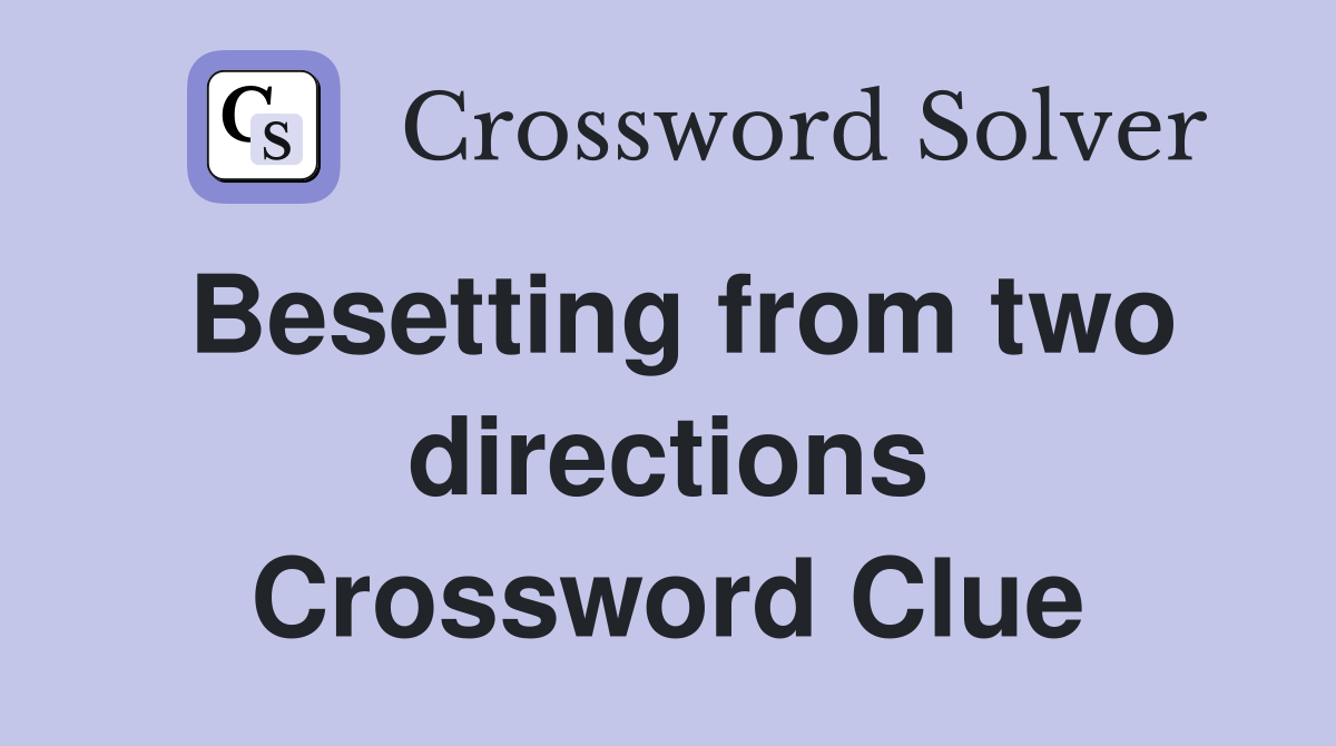 Besetting from two directions Crossword Clue