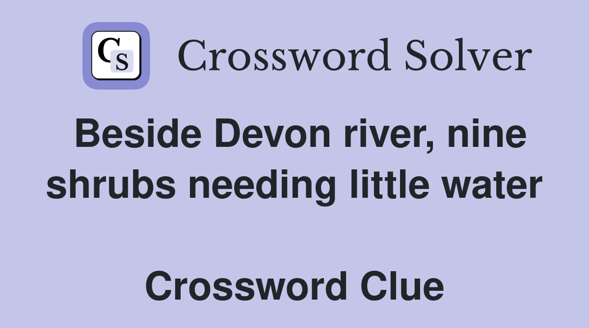 Beside Devon river, nine shrubs needing little water  Crossword Clue