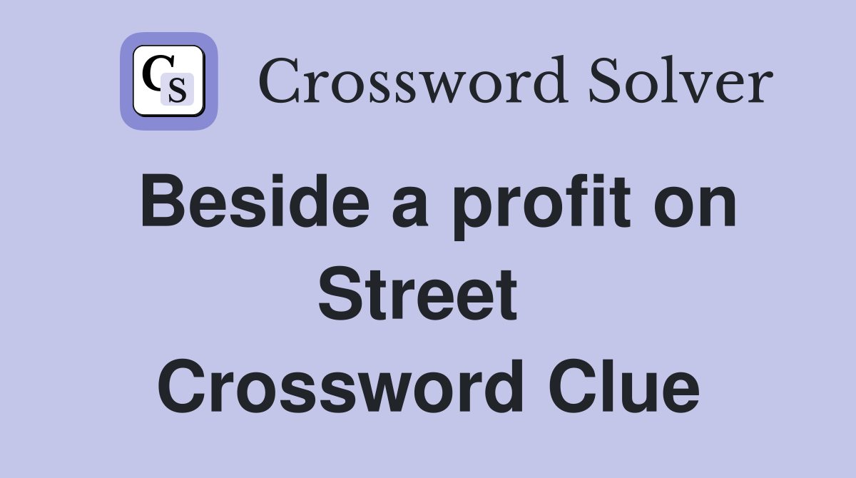 Beside a profit on Street  Crossword Clue
