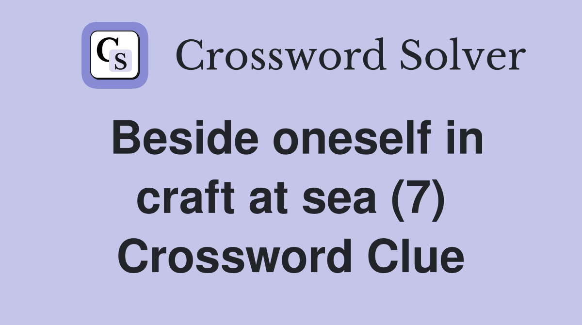 Beside oneself in craft at sea (7) Crossword Clue