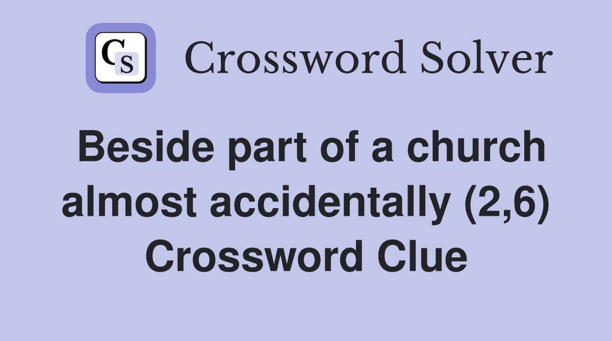 Beside part of a church almost accidentally (2,6) Crossword Clue