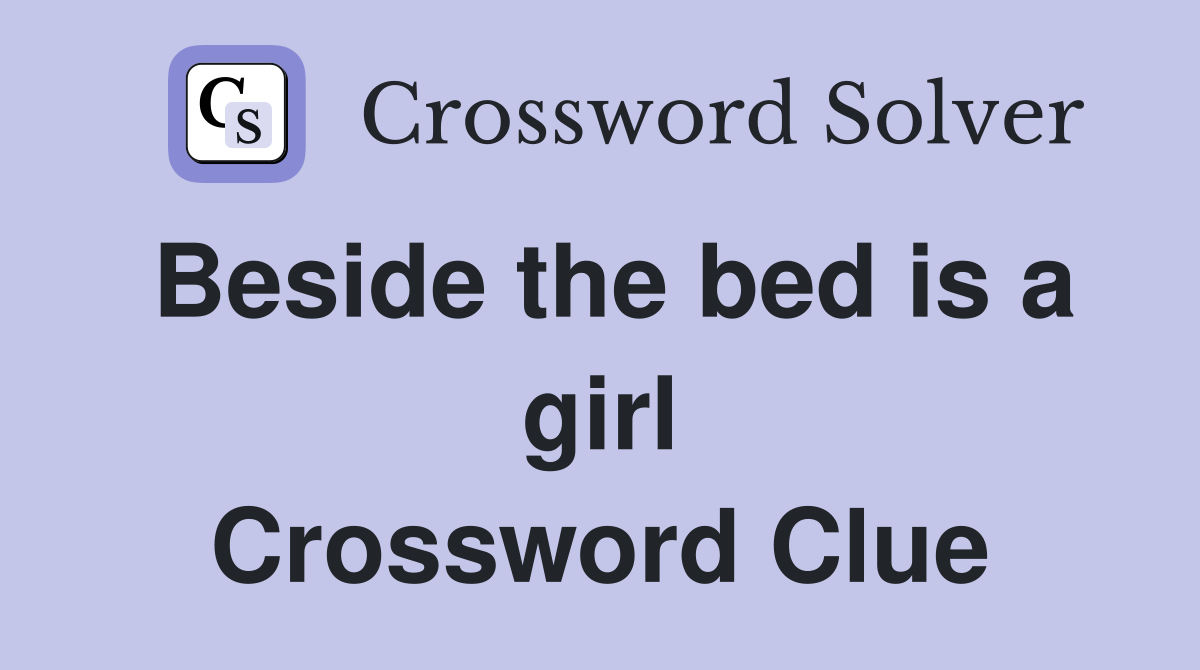 Beside the bed is a girl Crossword Clue