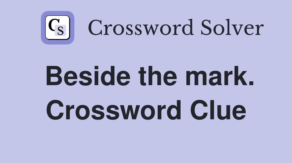 Beside the mark. Crossword Clue