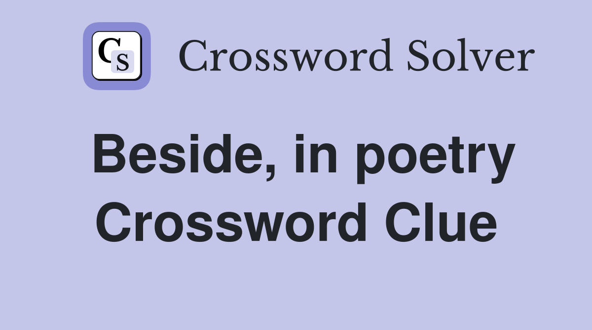 Beside, in poetry Crossword Clue
