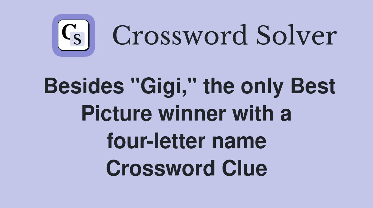 Besides "Gigi," the only Best Picture winner with a four-letter name Crossword Clue