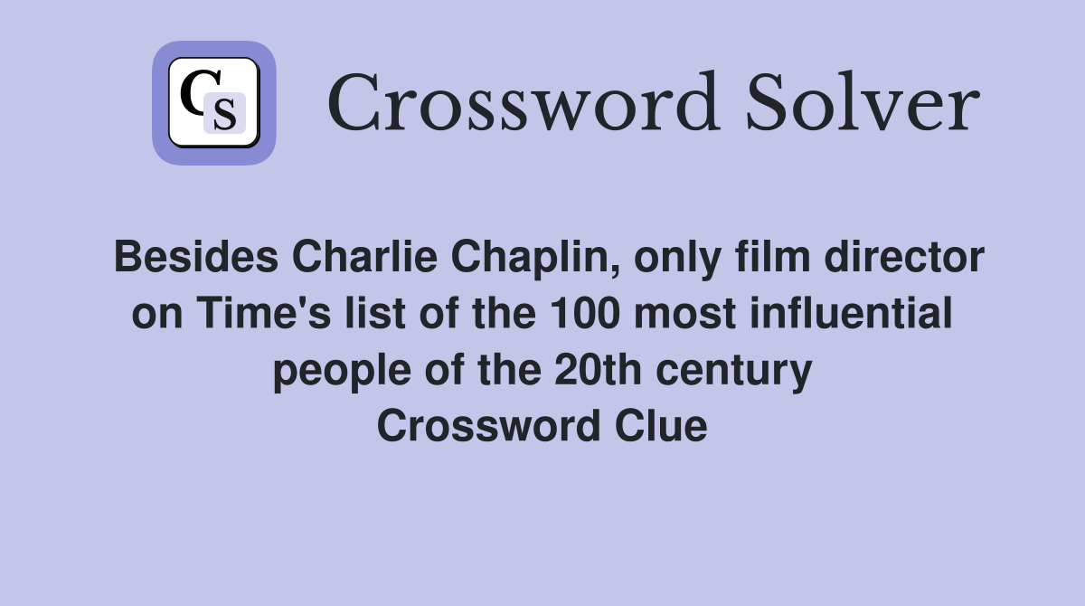 Besides Charlie Chaplin, only film director on Time's list of the 100 most influential people of the 20th century Crossword Clue