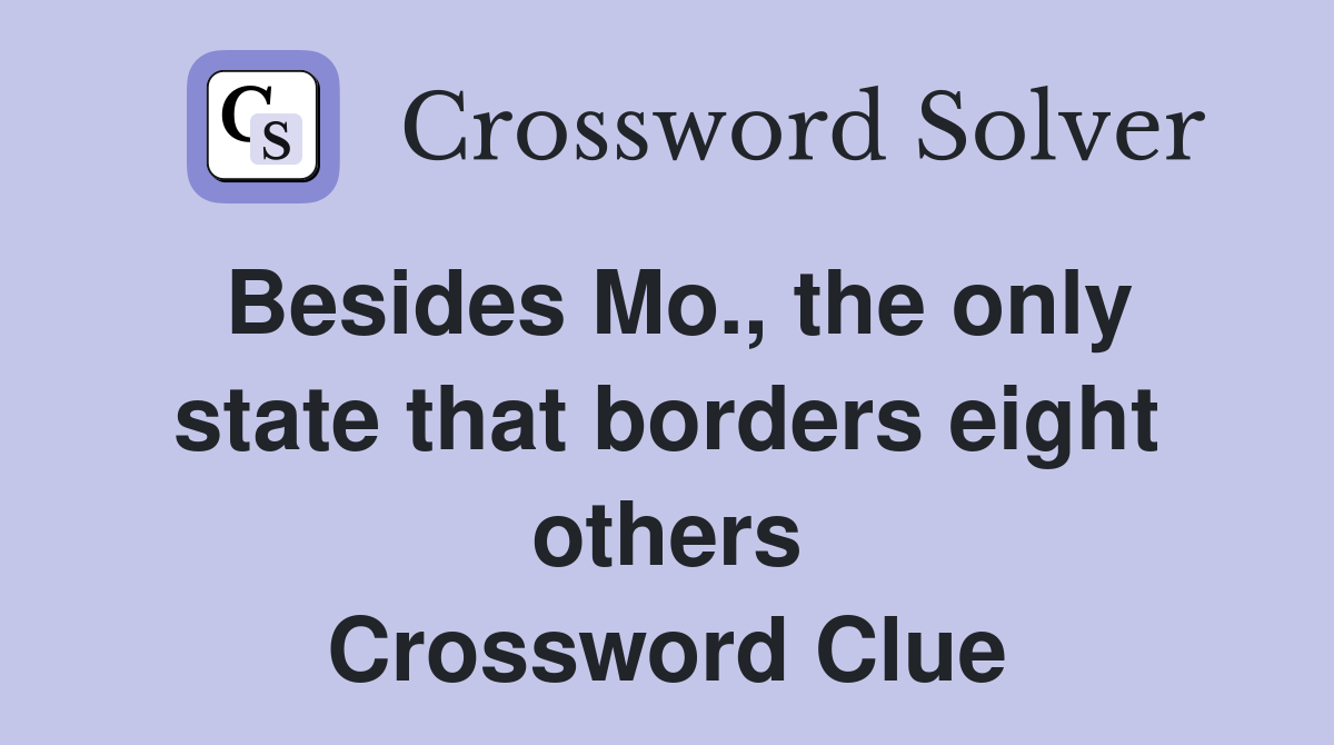 Besides Mo., the only state that borders eight others Crossword Clue