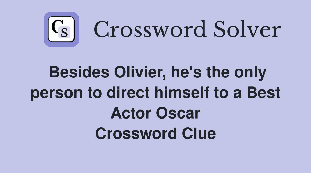 Besides Olivier, he's the only person to direct himself to a Best Actor Oscar Crossword Clue