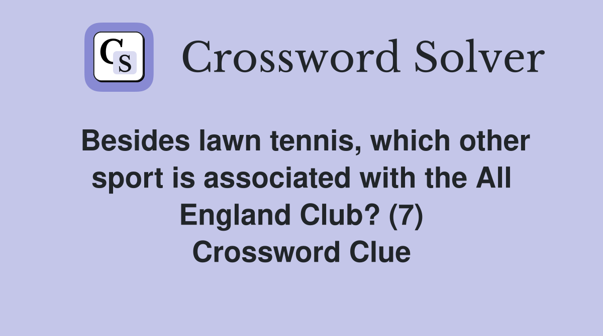 Besides lawn tennis, which other sport is associated with the All England Club? (7) Crossword Clue