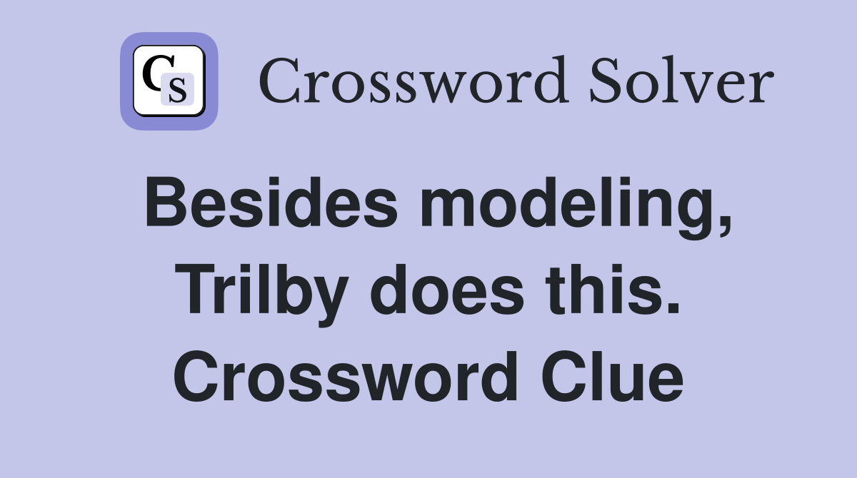 Besides modeling, Trilby does this. Crossword Clue