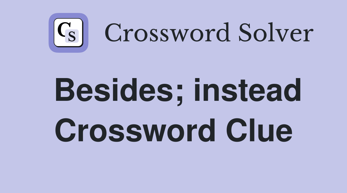 Besides; instead Crossword Clue