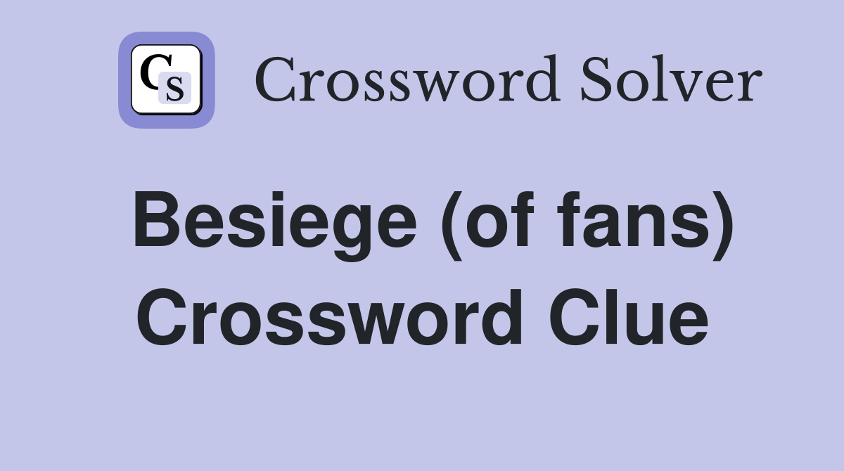 Besiege (of fans) Crossword Clue
