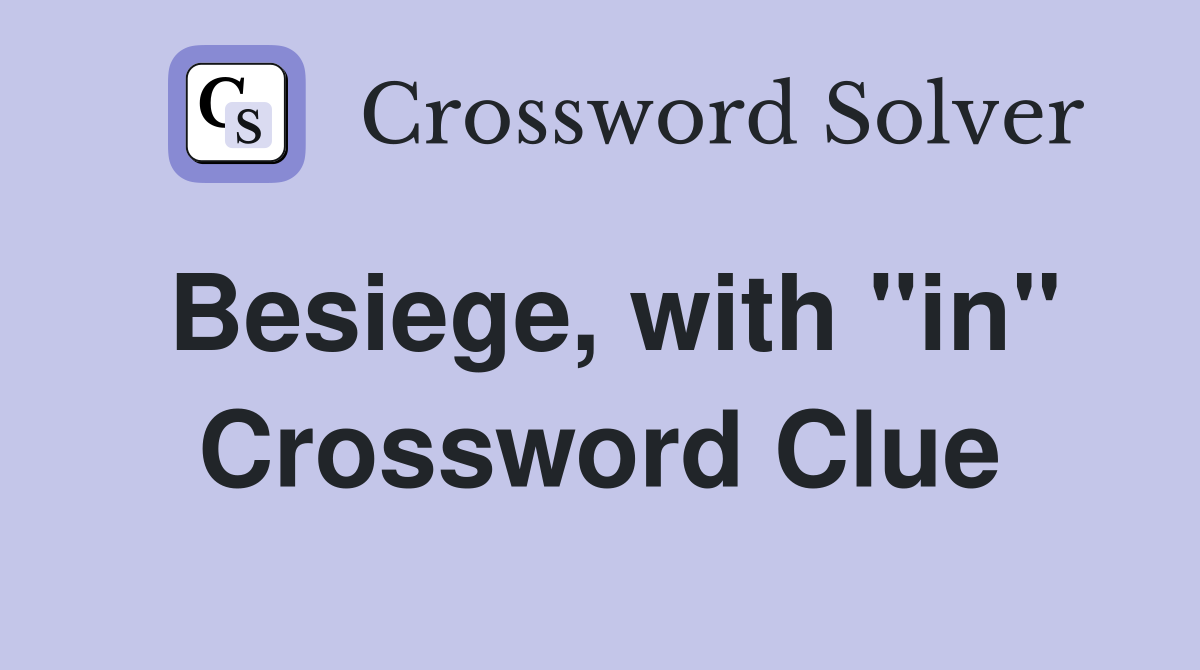 Besiege, with ''in'' Crossword Clue