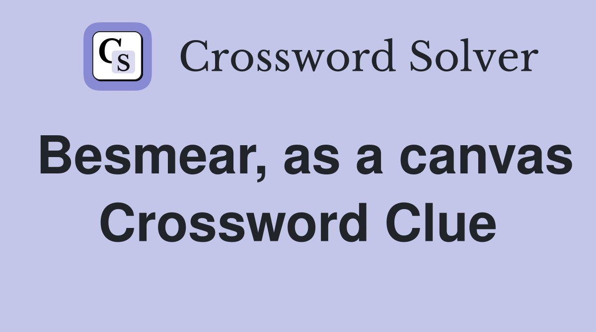 Besmear, as a canvas Crossword Clue