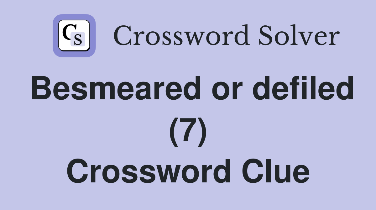 Besmeared or defiled (7) Crossword Clue
