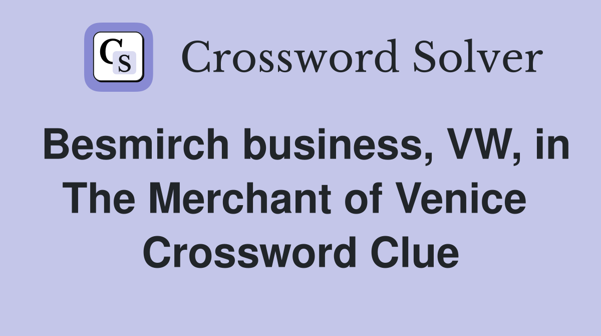Besmirch business, VW, in The Merchant of Venice  Crossword Clue