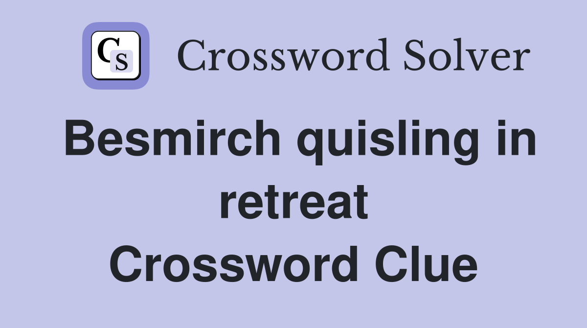 Besmirch quisling in retreat Crossword Clue