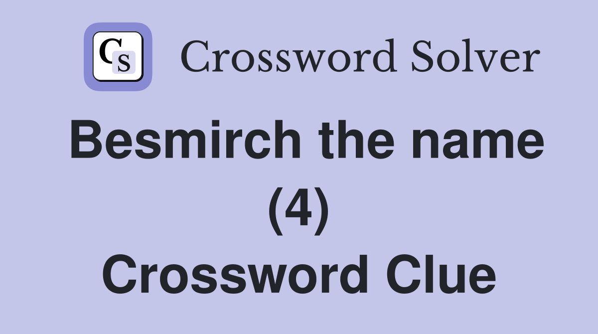 Besmirch the name (4) Crossword Clue