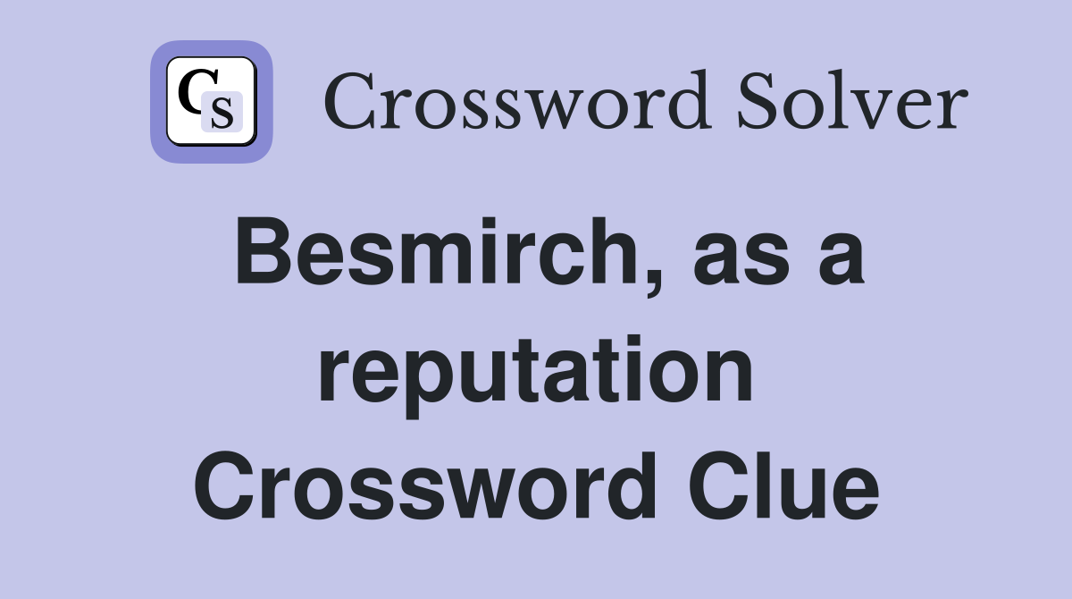 Besmirch, as a reputation Crossword Clue