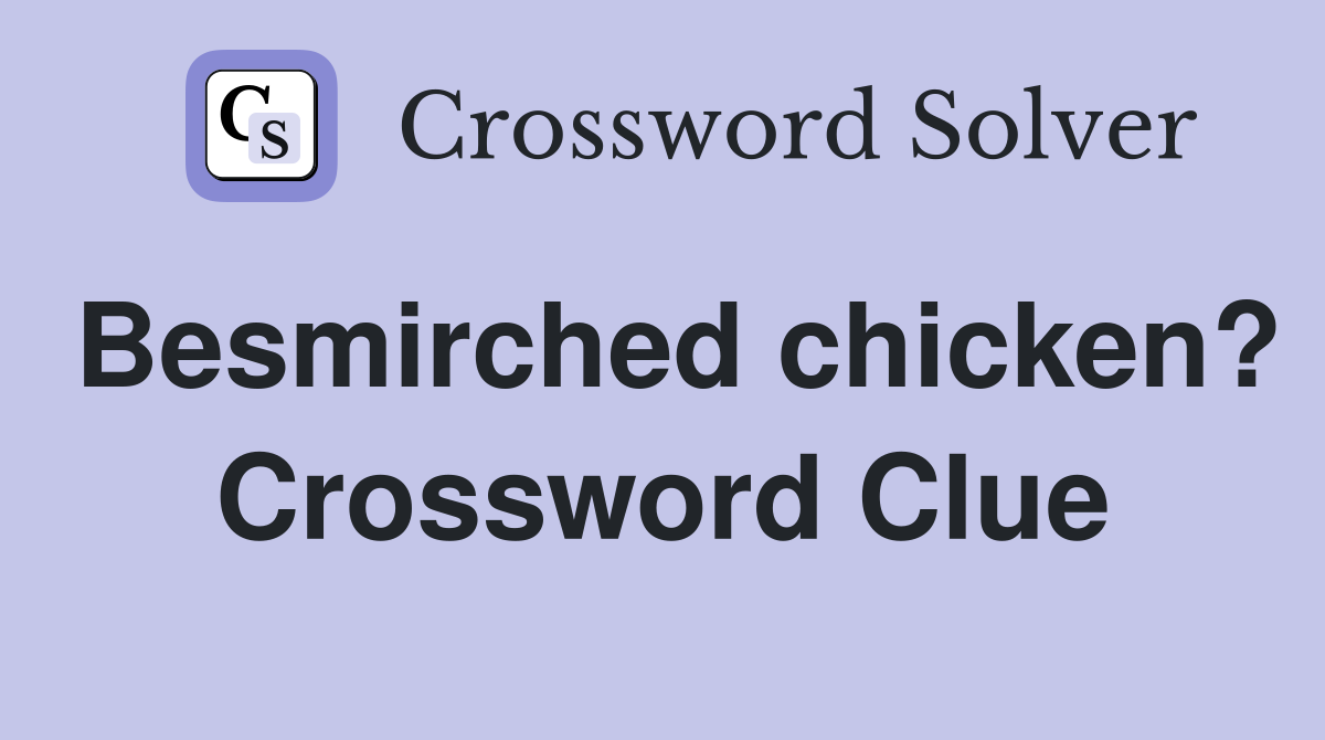 Besmirched chicken? Crossword Clue