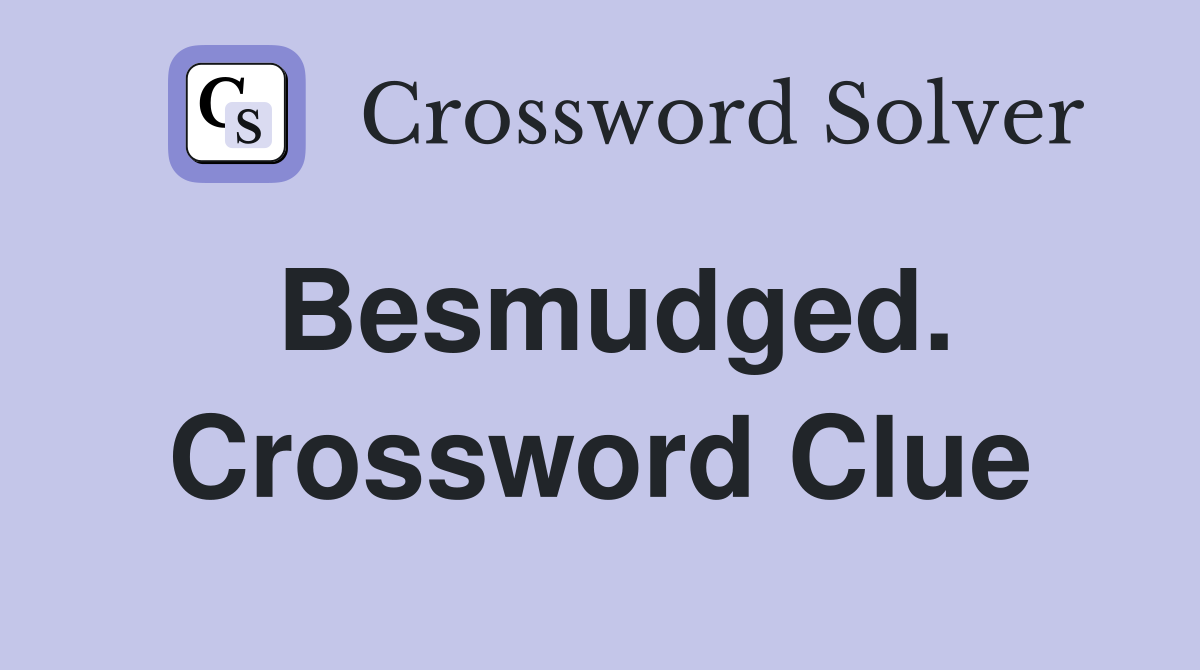 Besmudged. Crossword Clue