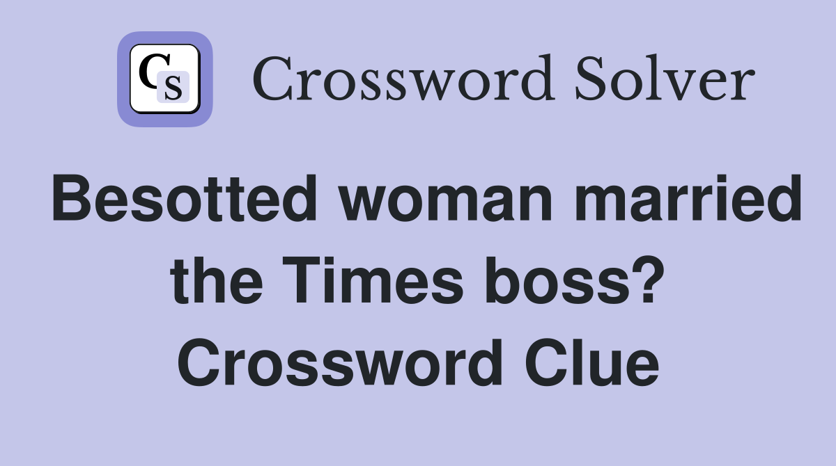 Besotted woman married the Times boss? Crossword Clue