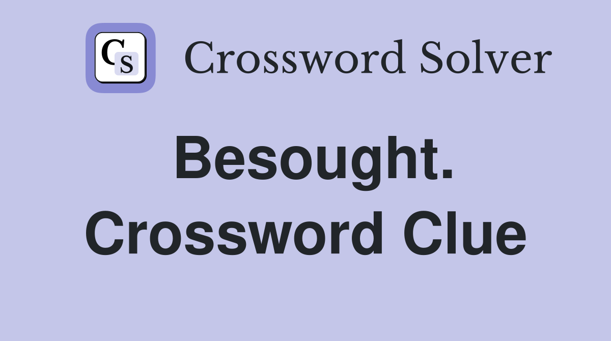 Besought. Crossword Clue