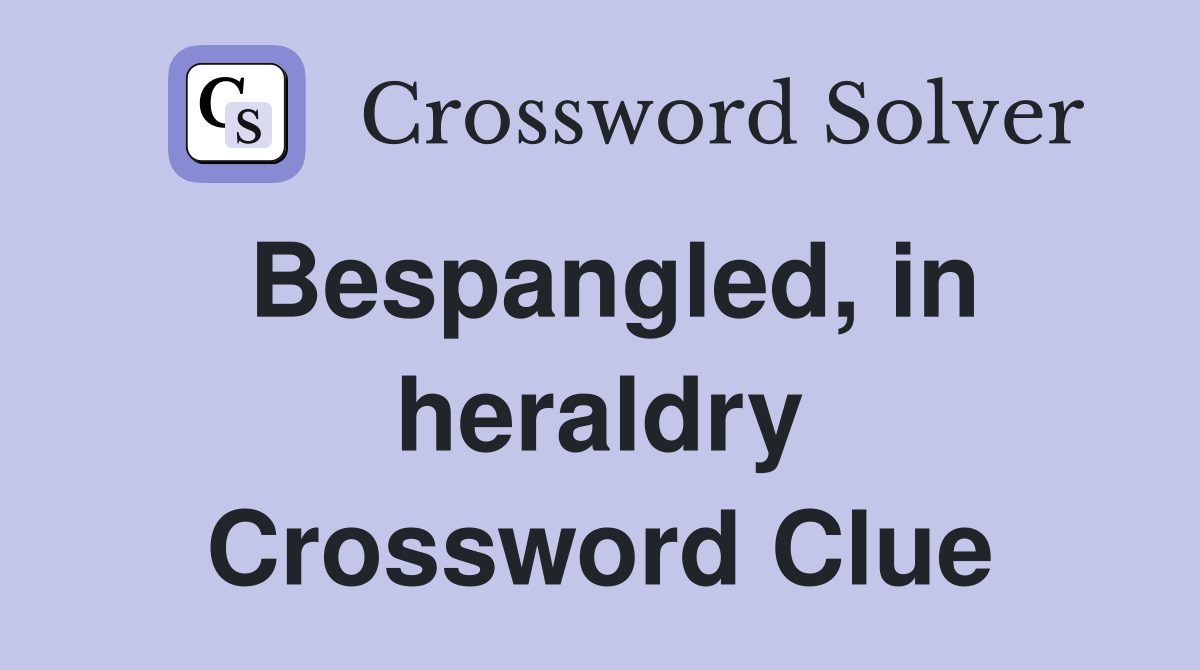 Bespangled, in heraldry Crossword Clue