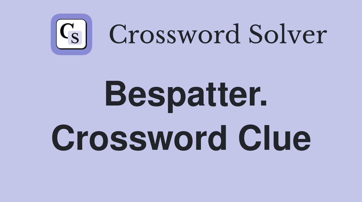 Bespatter. Crossword Clue
