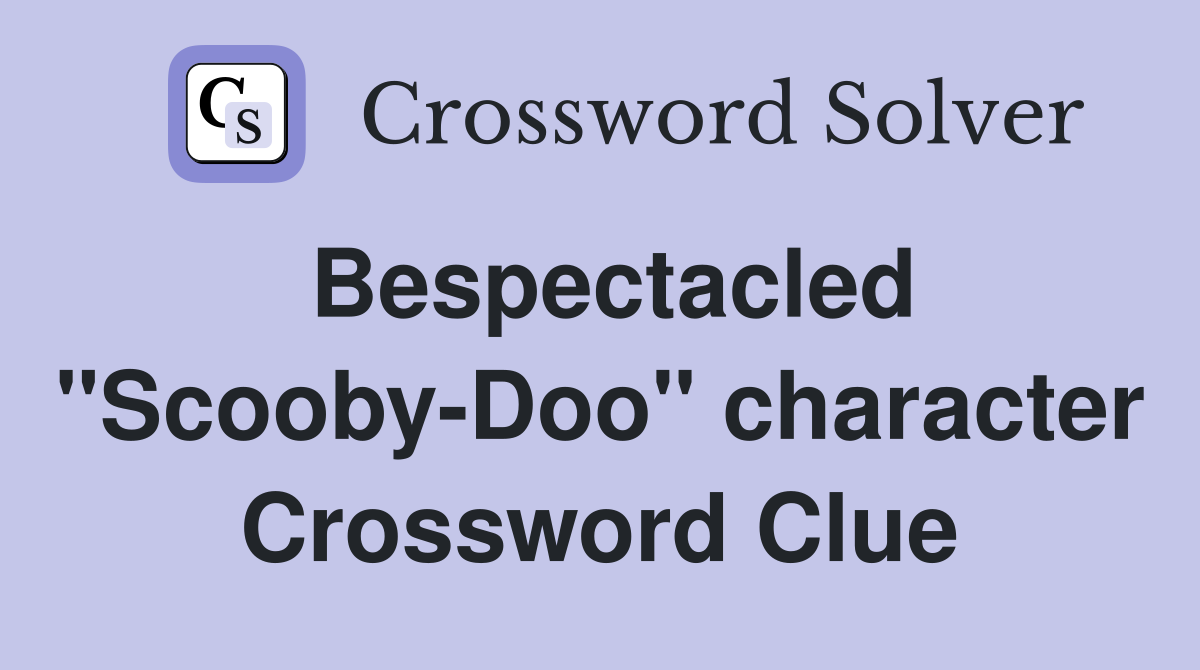 Bespectacled "Scooby-Doo" character Crossword Clue
