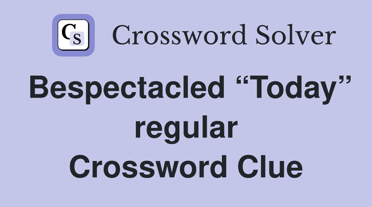 Bespectacled “Today” regular Crossword Clue