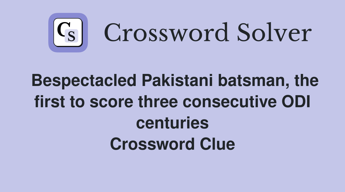 Bespectacled Pakistani batsman, the first to score three consecutive ODI centuries Crossword Clue
