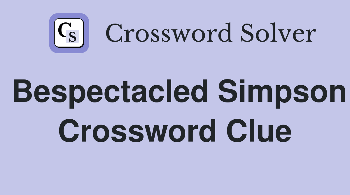 Bespectacled Simpson Crossword Clue