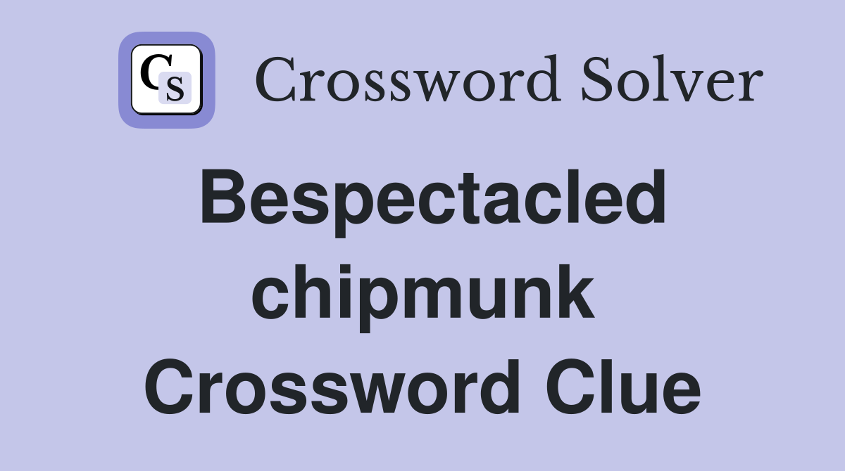 Bespectacled chipmunk Crossword Clue