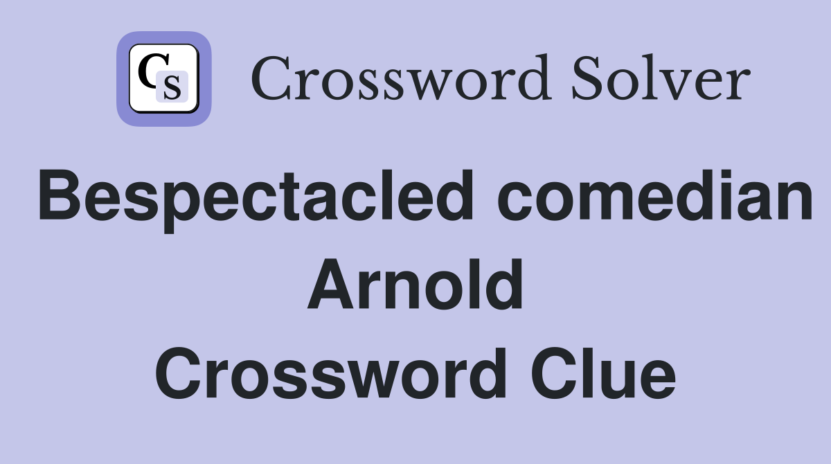 Bespectacled comedian Arnold Crossword Clue