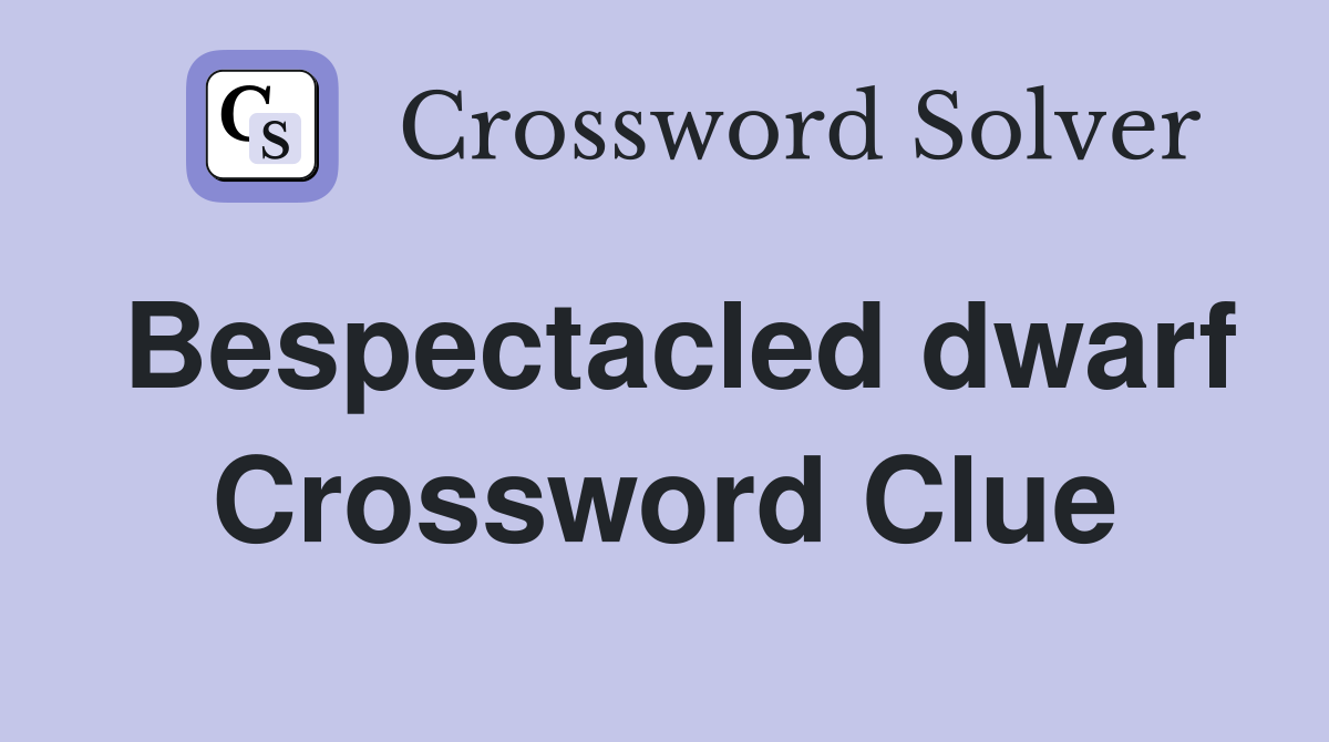 Bespectacled dwarf Crossword Clue
