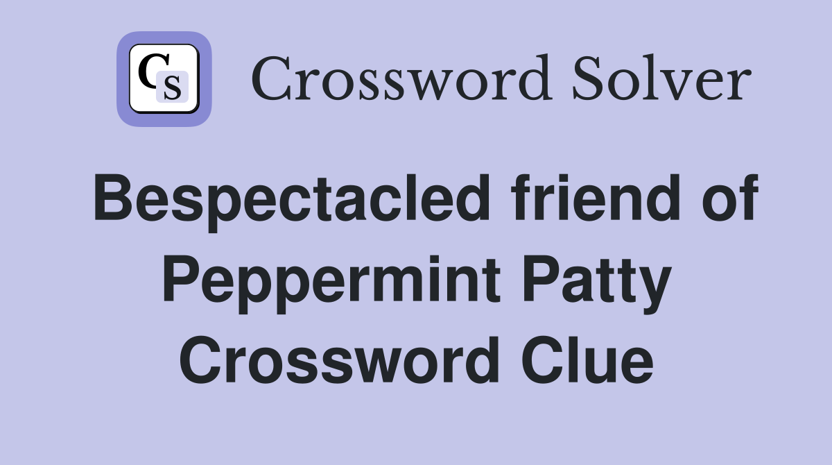 Bespectacled friend of Peppermint Patty Crossword Clue