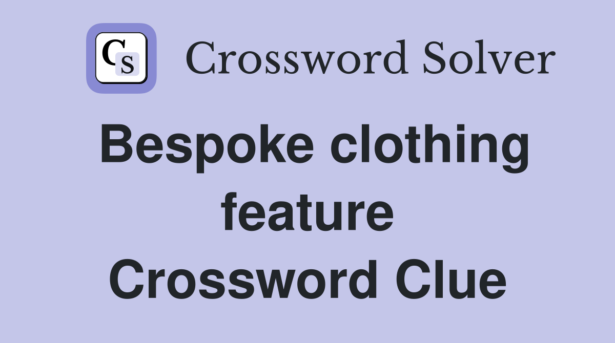 Bespoke clothing feature Crossword Clue