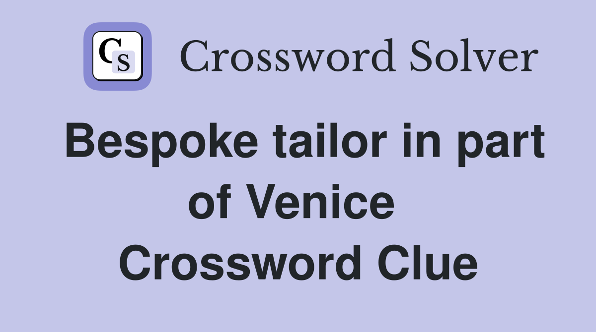 Bespoke tailor in part of Venice  Crossword Clue