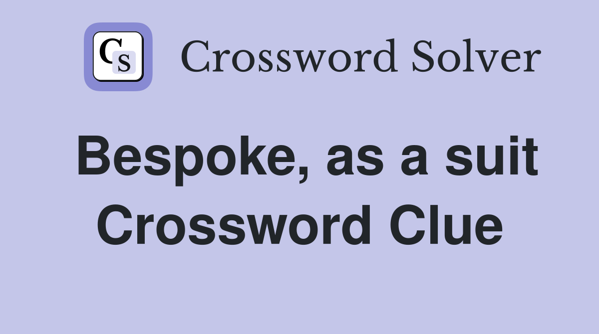 Bespoke, as a suit Crossword Clue